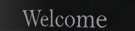 welcome